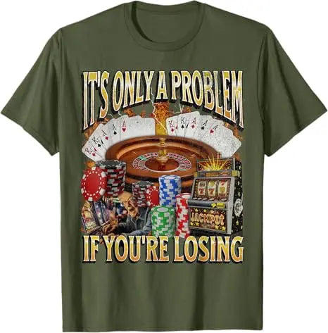 Only A Problem If You're Losing Funny Gambling Bootleg T-Shirt Sarcastic Saying Tee Novelty Gift Short Sleeve Y2k Streetwear Top